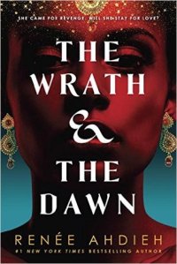 Cover of Renee Ahdieh's The Wrath and the Dawn